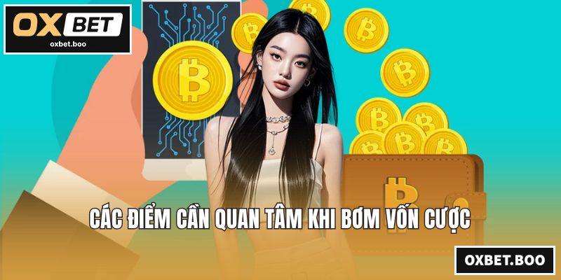 Các điểm cần quan tâm khi bơm vốn cược