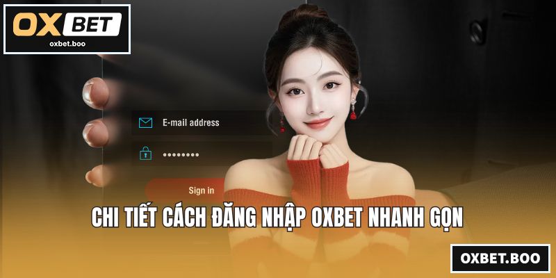 Chi tiết cách đăng nhập OXBET nhanh gọn