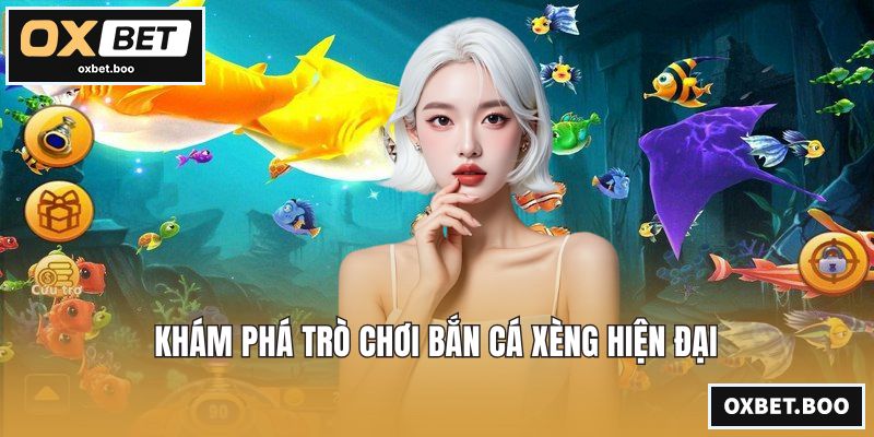 Bắn Cá Xèng - Trải Nghiệm Săn Cá Đổi Thưởng Đỉnh Cao Nhất Khám phá trò chơi bắn cá xèng hiện đại