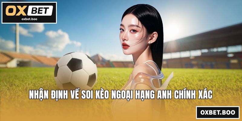 Soi Kèo Ngoại Hạng Anh - Chiến Thuật Đỉnh Cao Tại Nhà Cái Nhận định về soi kèo Ngoại hạng Anh chính xác