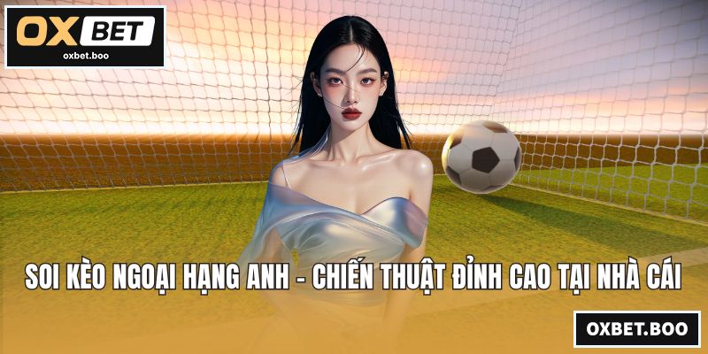 Soi Kèo Ngoại Hạng Anh