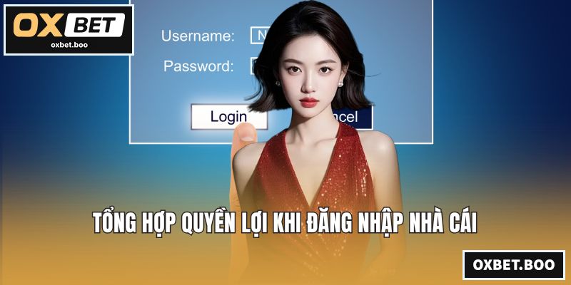 Tổng hợp quyền lợi khi đăng nhập nhà cái