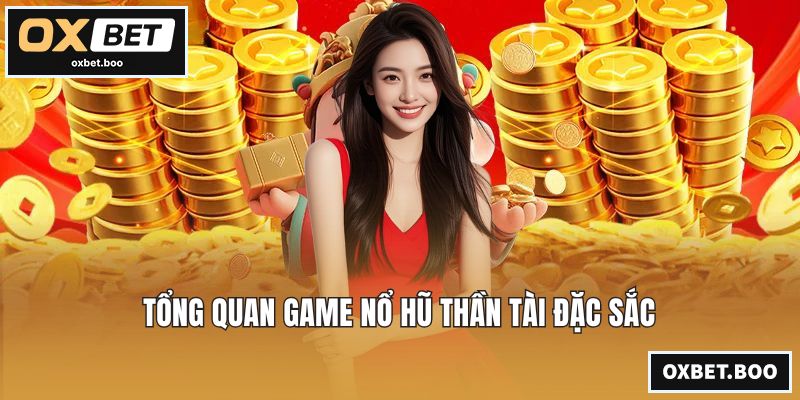 Tổng quan game nổ hũ Thần Tài đặc sắc